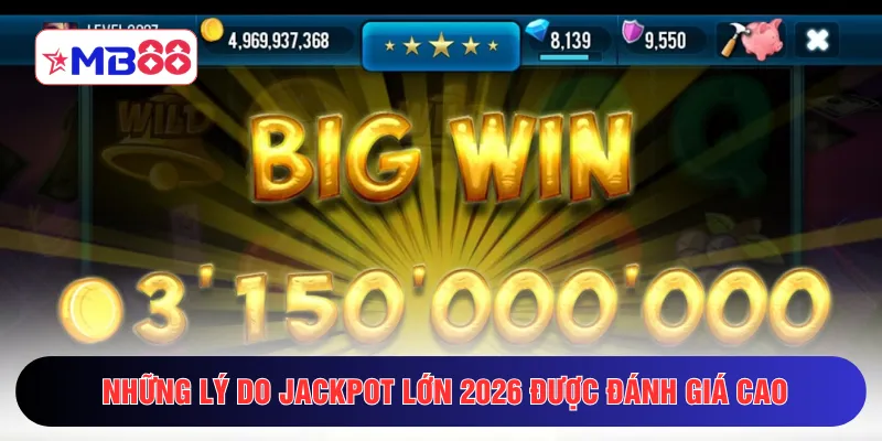 Những lý do Jackpot lớn 2026 được đánh giá cao