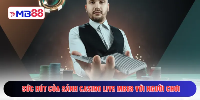 Sức hút của sảnh casino live MB88 với người chơi